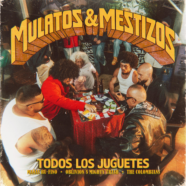 Mulatos & Mestizos: Todos Los Juguetes â€” Oblivion's Mighty Trash, Mañas Ru-Fino, The Colombians
